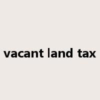 vacant land tax是什么意思