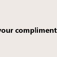 your compliments是什么意思