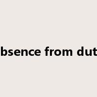 absence from duty是什么意思