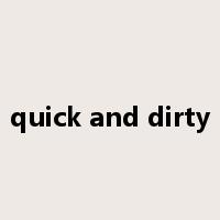 quick and dirty是什么意思