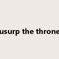 usurp the throne是什么意思