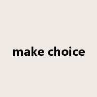 make choice是什么意思