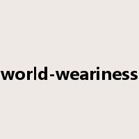 world-weariness是什么意思