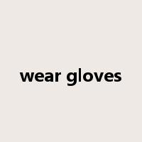 wear gloves是什么意思