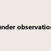 under observation是什么意思