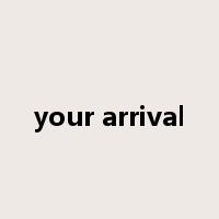 your arrival是什么意思