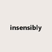 insensibly是什么意思