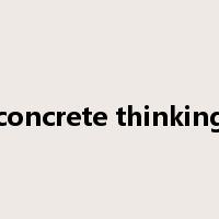 concrete thinking是什么意思