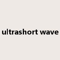 ultrashort wave是什么意思