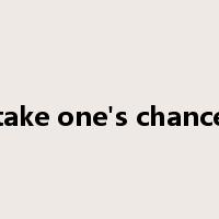 take one's chance是什么意思