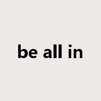 be all in是什么意思