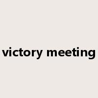 victory meeting是什么意思