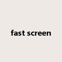 fast screen是什么意思