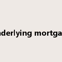 underlying mortgage是什么意思