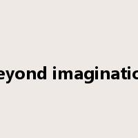 beyond imagination是什么意思