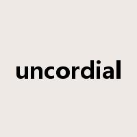 uncordial是什么意思