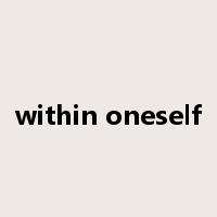 within oneself是什么意思