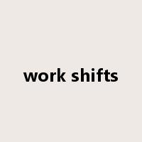 work shifts是什么意思