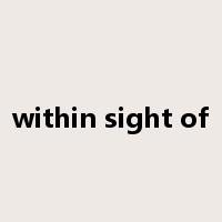 within sight of是什么意思