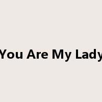 You Are My Lady是什么意思
