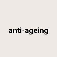 anti-ageing是什么意思