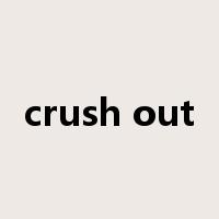 crush out是什么意思
