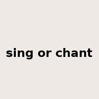 sing or chant是什么意思