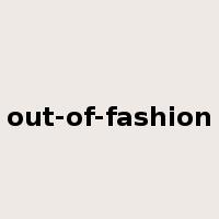 out-of-fashion是什么意思