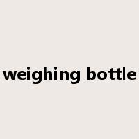 weighing bottle是什么意思