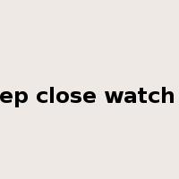 Keep close watch on是什么意思