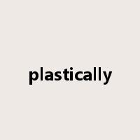 plastically是什么意思