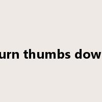 turn thumbs down是什么意思