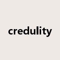 credulity是什么意思