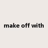 make off with是什么意思