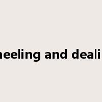 wheeling and dealing是什么意思