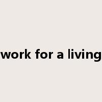 work for a living是什么意思
