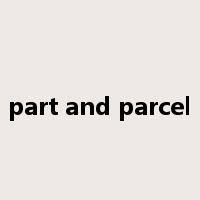 part and parcel是什么意思