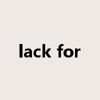 lack for是什么意思