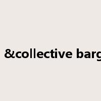 unions &collective bargaining是什么意思