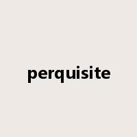 perquisite是什么意思