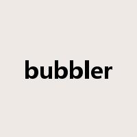 bubbler是什么意思