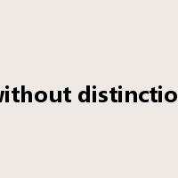 without distinction是什么意思