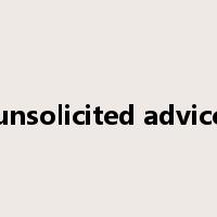 unsolicited advice是什么意思