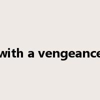 with a vengeance是什么意思