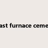 blast furnace cement是什么意思