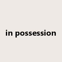 in possession是什么意思