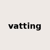 vatting是什么意思