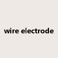 wire electrode是什么意思