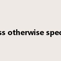 unless otherwise specified是什么意思