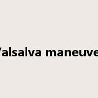 Valsalva maneuver是什么意思